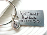 Instant Human, Just Add Coffee Keychain - Caffeine Addicts Gift - Hand Stamped, Personalized, Custom Text Keychain - Coffee Lover's Gift