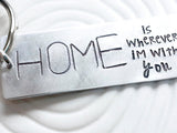HOME is Wherever I'm With You Keychain