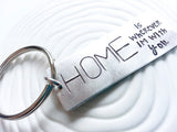 HOME is Wherever I'm With You Keychain