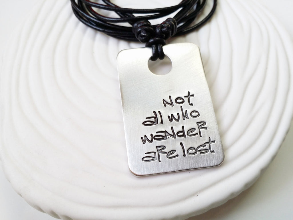 Not All Who Wander Are Lost Necklace - Personalized, Hand Stamped Inspirational Jewelry - Leather Necklace - Travelers Gift- Gift for Him