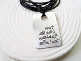 Not All Who Wander Are Lost Necklace - Personalized, Hand Stamped Inspirational Jewelry - Leather Necklace - Travelers Gift- Gift for Him