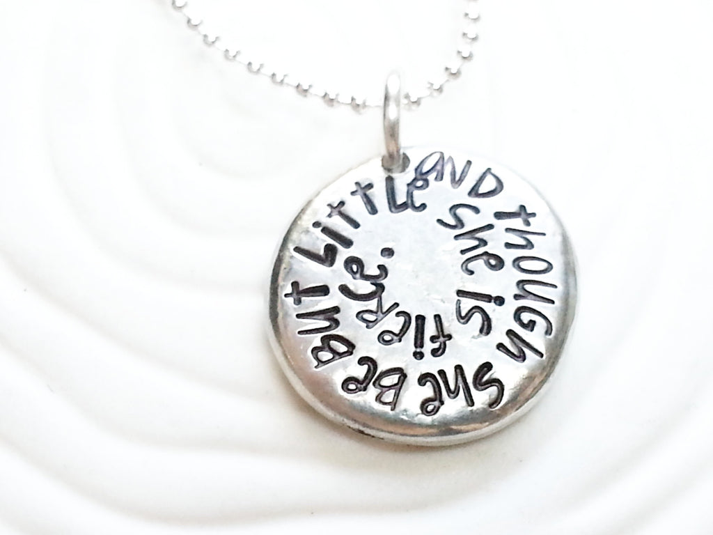 Though She Be But Little She Is Fierce Necklace -Hand Stamped, Personalized -Shakespeare Quote Necklace -Inspirational Necklace -Custom Text