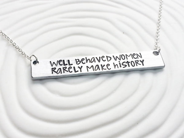 Well Behaved Women Rarely Make History Bar Necklace - Personalized, Hand Stamped Custom Message Bar Necklace - Gift for Her