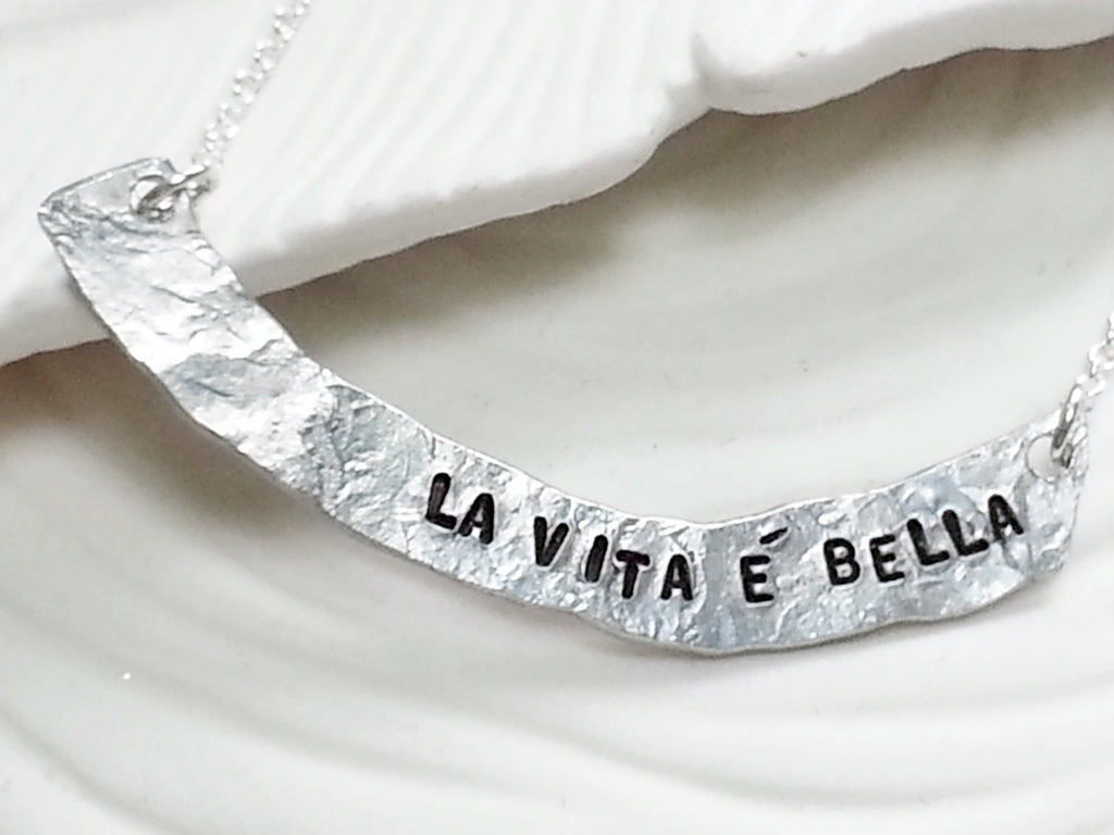 La Vita e Bella - Life is Beautiful - Hand Forged, Personalized, Hand Stamped Curved Bar Necklace - Custom Text - Rustic Textured Necklace