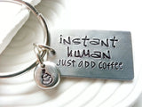 Instant Human, Just Add Coffee Keychain - Caffeine Addicts Gift - Hand Stamped, Personalized, Custom Text Keychain - Coffee Lover's Gift
