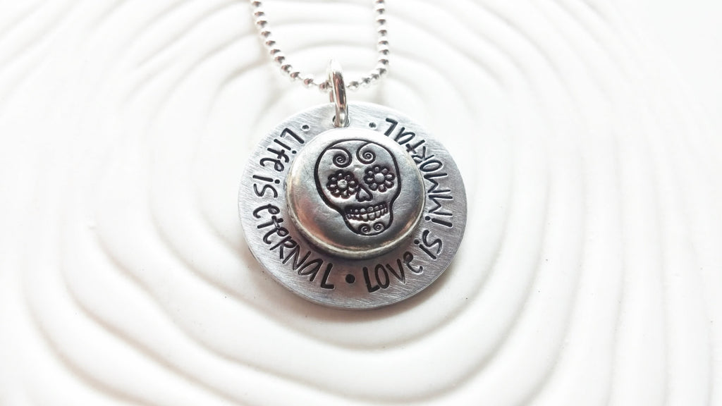 Sugar Skull Necklace - Life Is Eternal - Love Is Immortal - Dia De La Muerta - Day of the Dead - Hand Stamped Jewelry - Personalized Jewelry