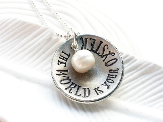 The World Is Your Oyster - Hand Stamped Jewelry - Personalized Jewelry - Inspirational Necklace - Motivational Jewelry - Graduation Gift