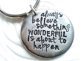 Personalized, Hand Stamped Pewter Keychain - Always Believe Something Wonderful Is About To Happen - Inspirational Gift - Graduation Gift